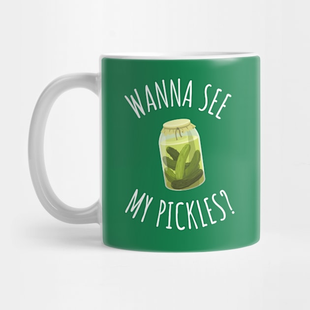 Wanna See My Pickles Funny Pickle Jar by DesignArchitect